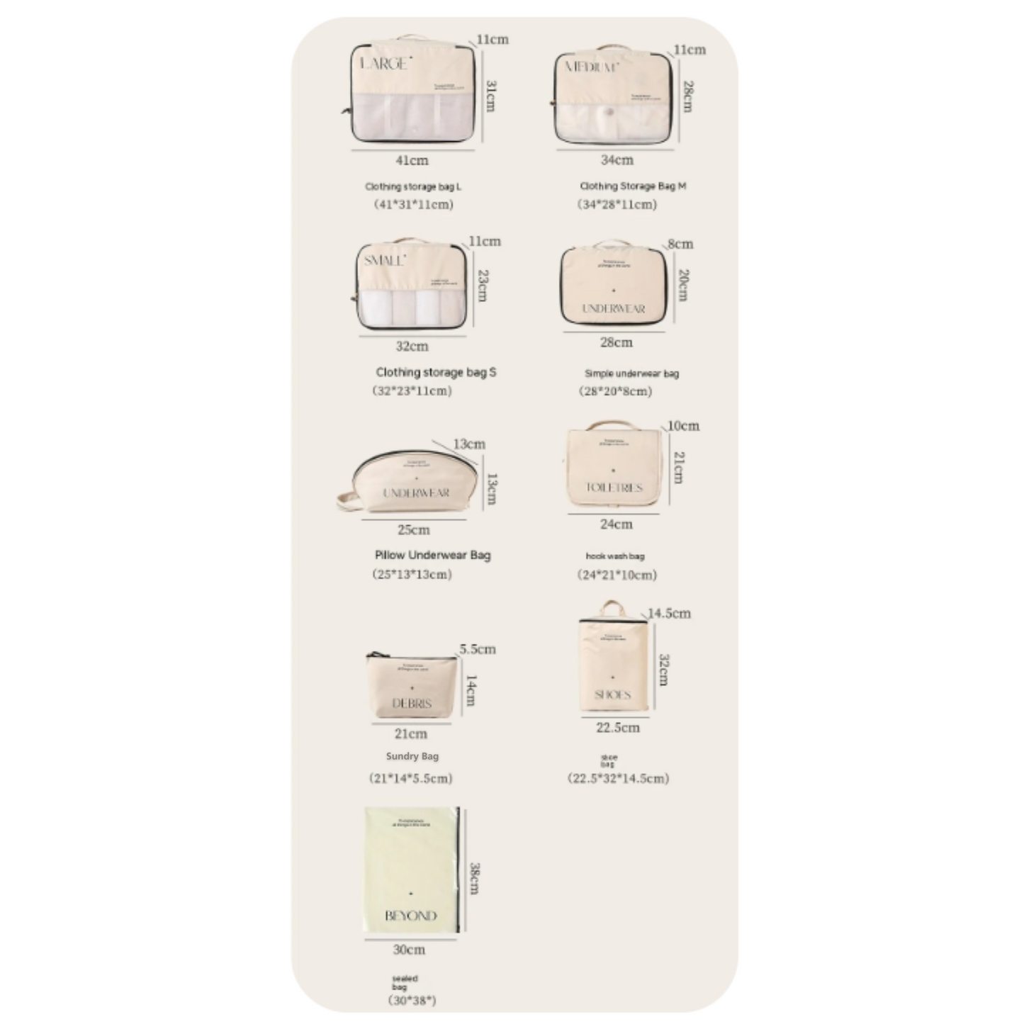 This is the 8 piece set list. of the beige/cream set with black writing on an aesthetically pleasing set of packing cubes. This set includes clothing storage bag in small, medium and large, toiletries bag with hook, underwear cube and underwear bag, shoe bag and sundry bag which can be used for gadgets, cables or make up.