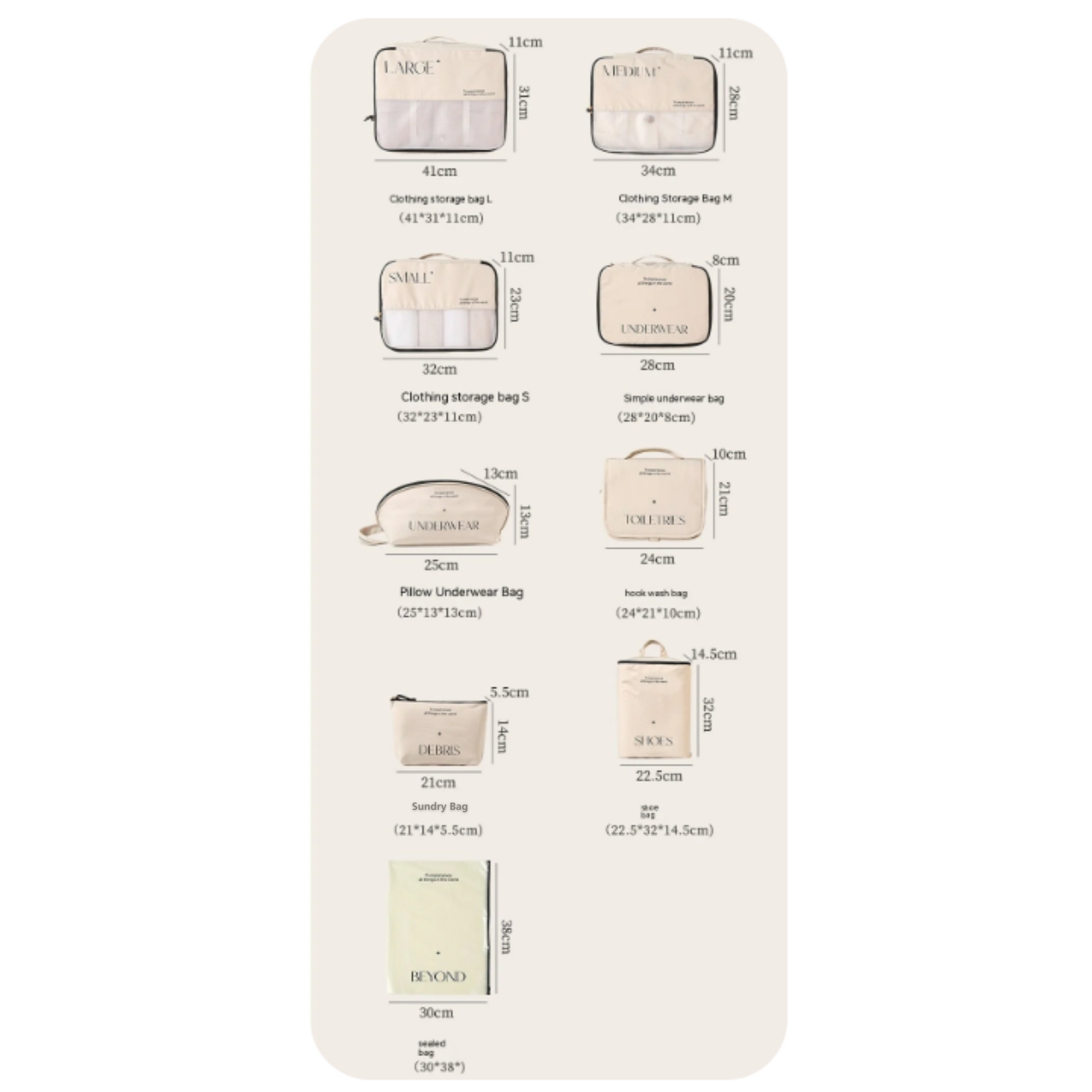 This is the 8 piece set list. of the beige/cream set with black writing on an aesthetically pleasing set of packing cubes. This set includes clothing storage bag in small, medium and large, toiletries bag with hook, underwear cube and underwear bag, shoe bag and sundry bag which can be used for gadgets, cables or make up.